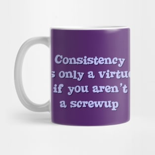 Consistency is only a virture Mug